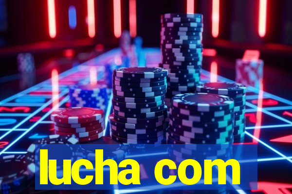 lucha com